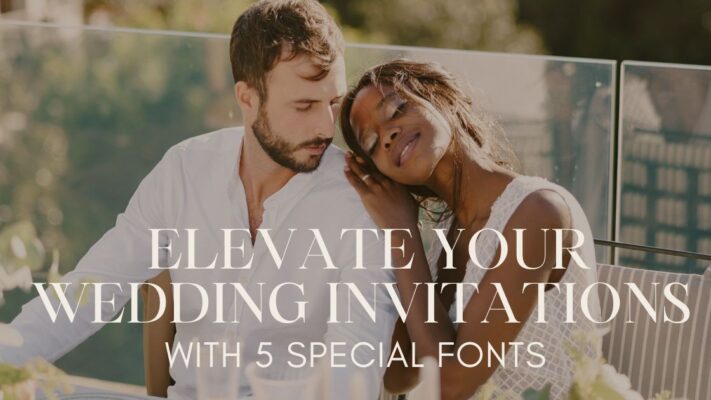 Elevate Your Wedding Invitations With 5 Special Fonts